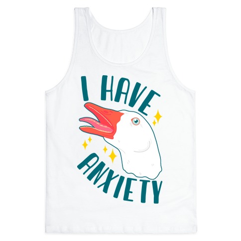 I Have Anxiety Goose Tank Top