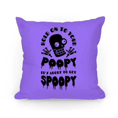 Hold on to Your Poopy It's About to Get Spoopy Pillow