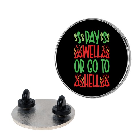 Pay Well Or Got To Hell Pin