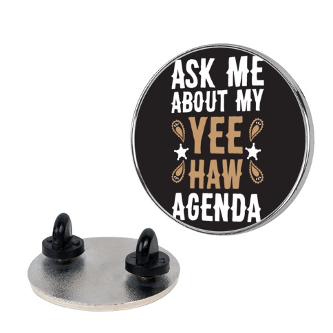 Ask Me About My Yee Haw Agenda Pin
