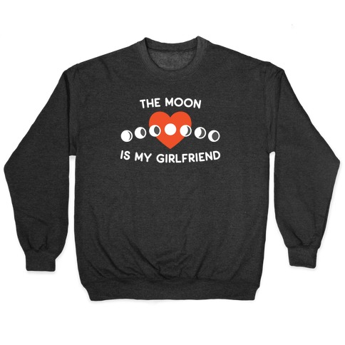 The Moon Is My Girlfriend Pullover
