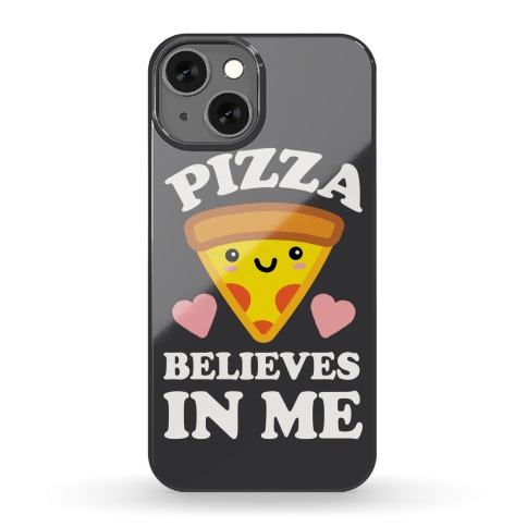 Pizza Believes In Me Phone Case