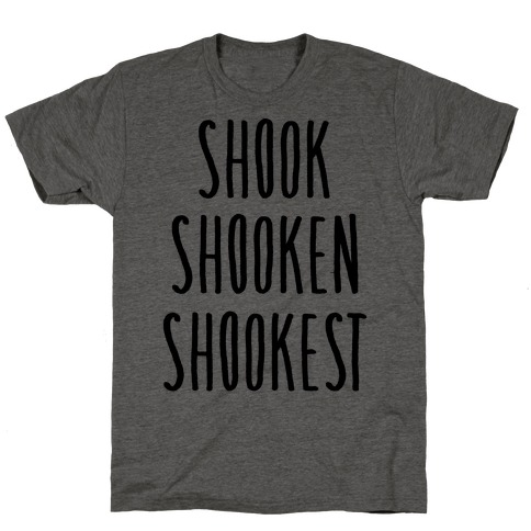 Shook Shooken Shookest T-Shirt