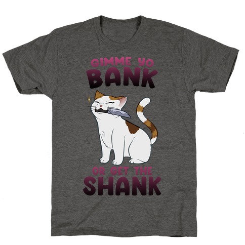 Gimme Yo Bank or Get the Shank  T-Shirt