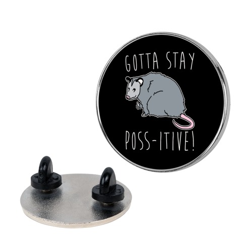 Gotta Stay Poss-itive Opossum Pin