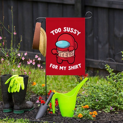 Sussy T-shirts, Gardenflags and more