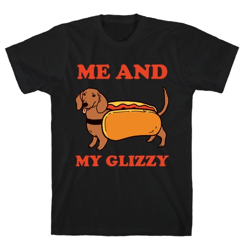 Me And My Glizzy T-Shirt