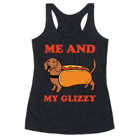 Me And My Glizzy Racerback Tank Top