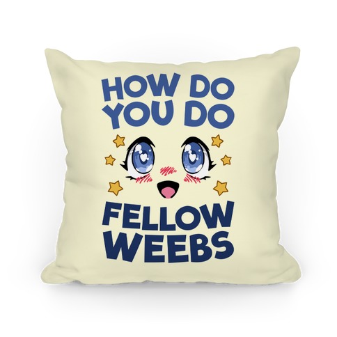 How Do You Do Fellow Weebs Pillow