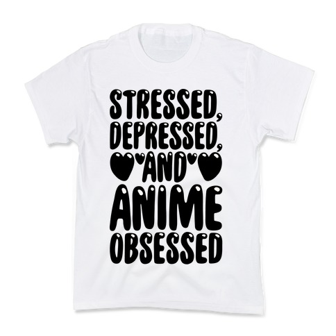 Stressed Depressed And Anime Obsessed Kids T-Shirt