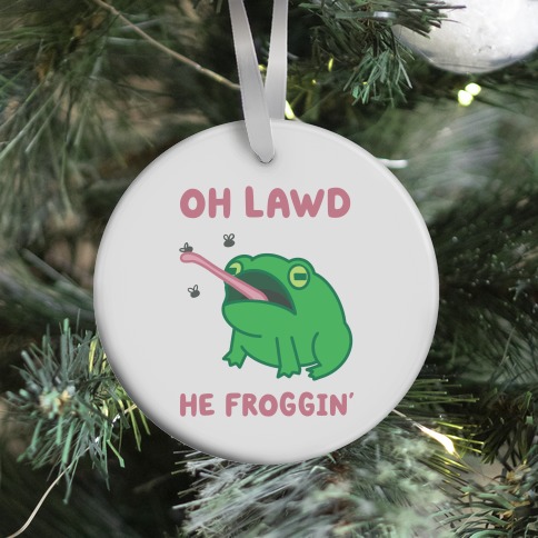 Oh Lawd He Froggin' Ornament