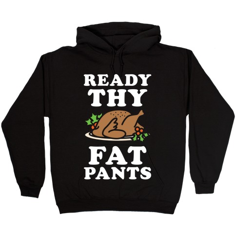 Ready Thy Fat Pants Hooded Sweatshirt