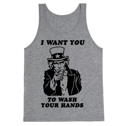 I Want You, to Wash Your Hands Tank Top