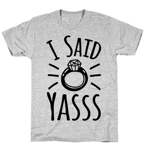 I Said Yasss T-Shirt
