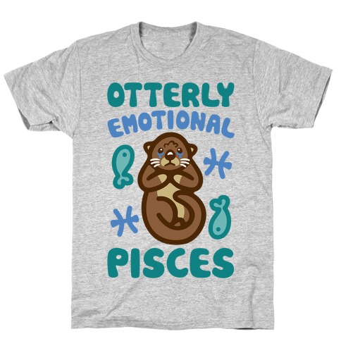 Otterly Emotional Pisces  T-Shirt