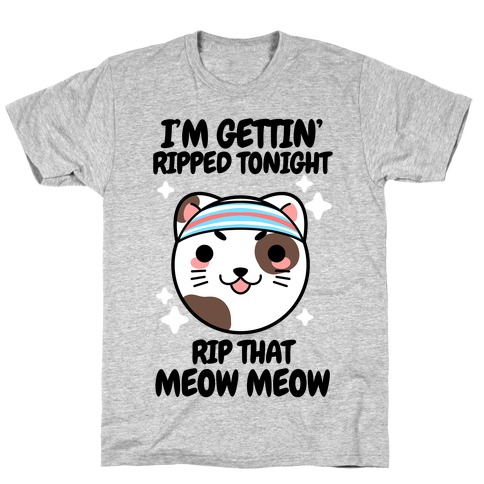 I'm Gettin' Ripped Tonight Rip That Meow Meow T-Shirt