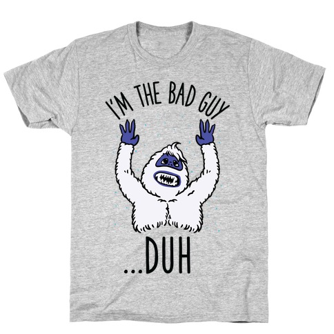 I'm The Bad Guy Duh Abominable Snowman Parody T-Shirt