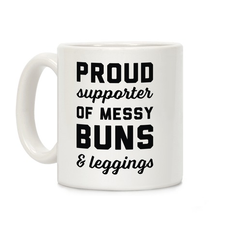 Proud Supporter of Messy Buns & Leggings Coffee Mug