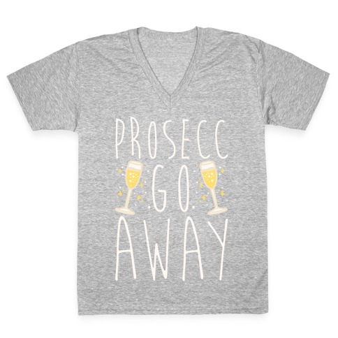 Prosecc Go Away White Print V-Neck Tee Shirt