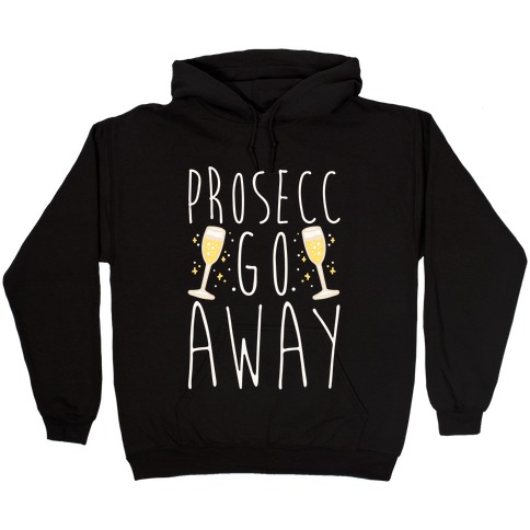 Prosecc Go Away White Print Hooded Sweatshirt