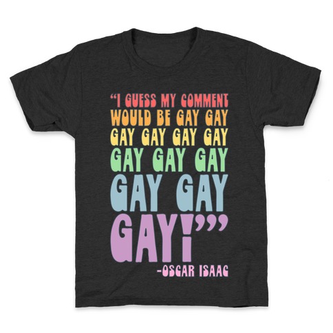 I Guess My Comment Would Be Gay Gay Gay Quote Kids T-Shirt