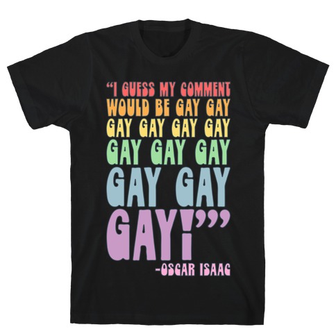I Guess My Comment Would Be Gay Gay Gay Quote T-Shirt