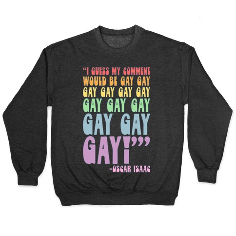 I Guess My Comment Would Be Gay Gay Gay Quote Pullover