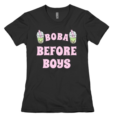 Boba Before Boys Womens T-Shirt