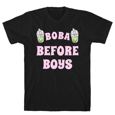 Boba Before Boys T-Shirt