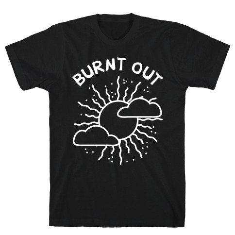 Burnt Out T-Shirt
