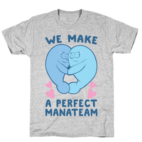 We Make a Perfect Manateam T-Shirt