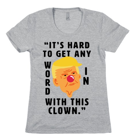 Trump Clown Quote Womens T-Shirt