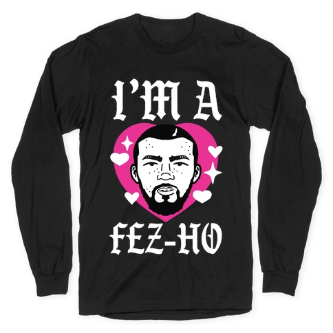 I'm A Fez-Ho Long Sleeve T-Shirt