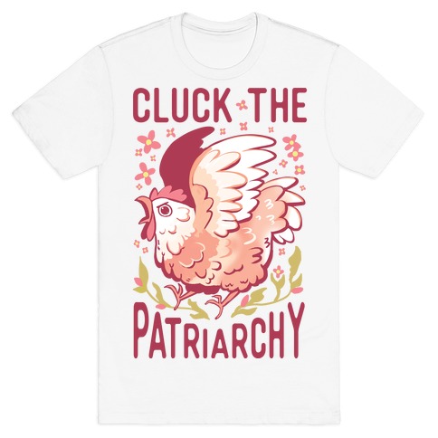 Cluck The Patriarchy T-Shirt