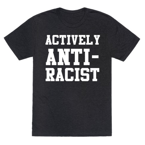 Actively Anti-Racist T-Shirt