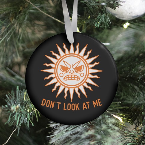 Don't Look At Me Sun Ornament
