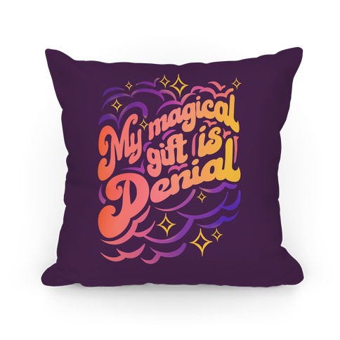 My Magical Gift Is Denial Pillow