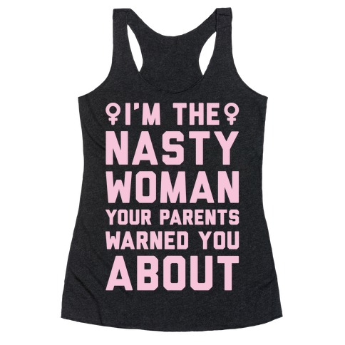 I'm The Nasty Woman Your Parents Warned You About White Print Racerback Tank Top