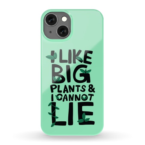 I Like Big Plants & I Cannot Lie Phone Case