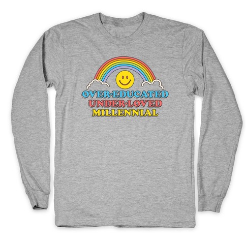 Over-educated Under-loved Millennial Long Sleeve T-Shirt