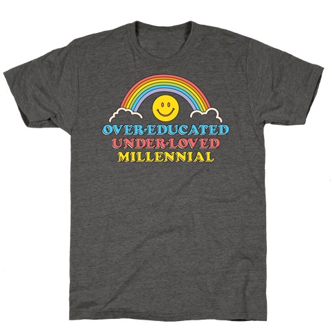 Over-educated Under-loved Millennial T-Shirt