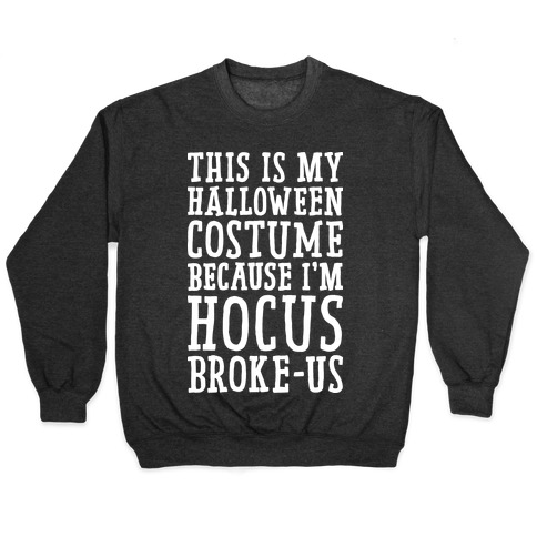 This Is My Halloween Costume Because I'm Hocus Broke-us Pullover