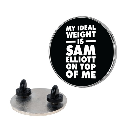 My Ideal Weight is Sam Elliott On Top Of Me Pin