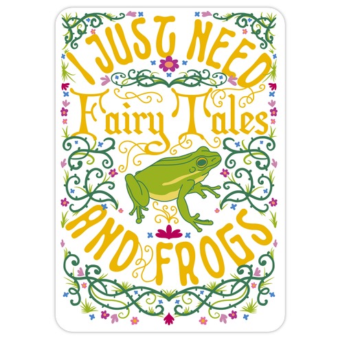 I Just Need Fairy Tales and Frogs Die Cut Sticker