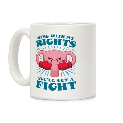 Mess With My Rights, You'll Get A Fight Coffee Mug