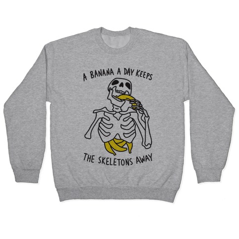 A Banana A Day Keeps The Skeletons Away Pullover