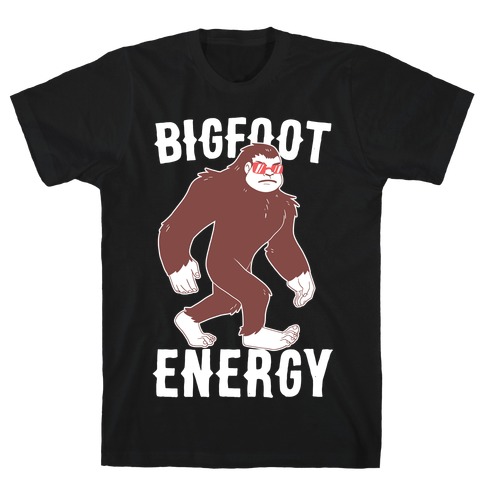 Bigfoot Energy T-Shirt