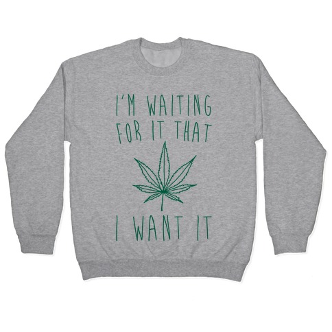 I'm Waiting For It That Green light I Want It Parody Pullover