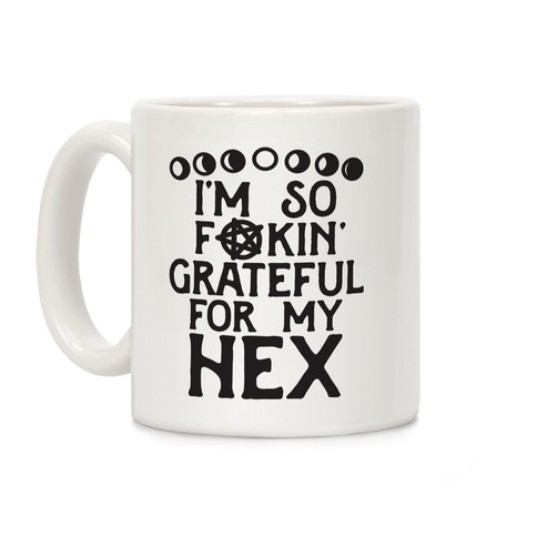 I'm So F**kin' Grateful For My Hex (Witch Parody) Coffee Mug