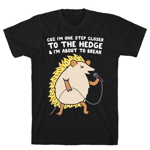 One Step Closer To The Hedge (Hedgehog) T-Shirt